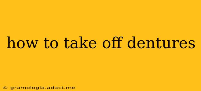 how to take off dentures