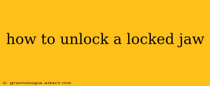 how to unlock a locked jaw