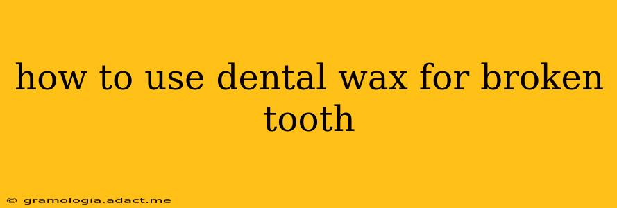 how to use dental wax for broken tooth