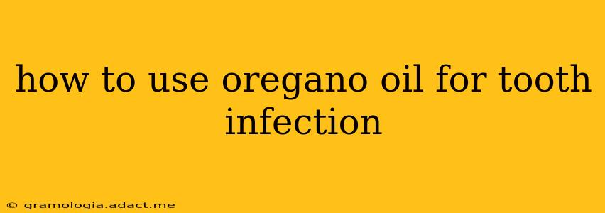 how to use oregano oil for tooth infection