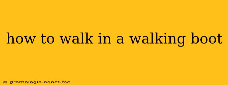 how to walk in a walking boot