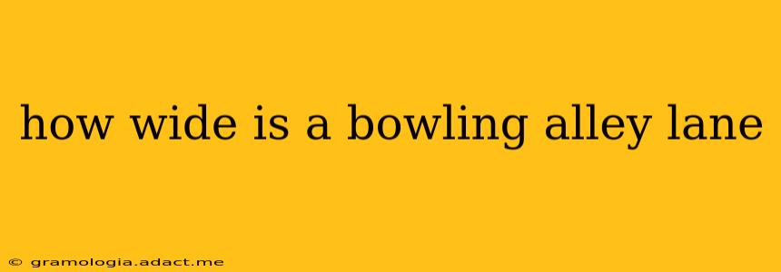how wide is a bowling alley lane