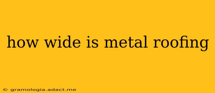 how wide is metal roofing