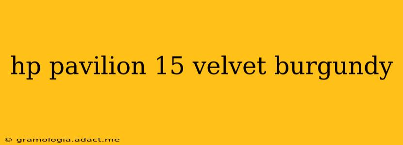 hp pavilion 15 velvet burgundy
