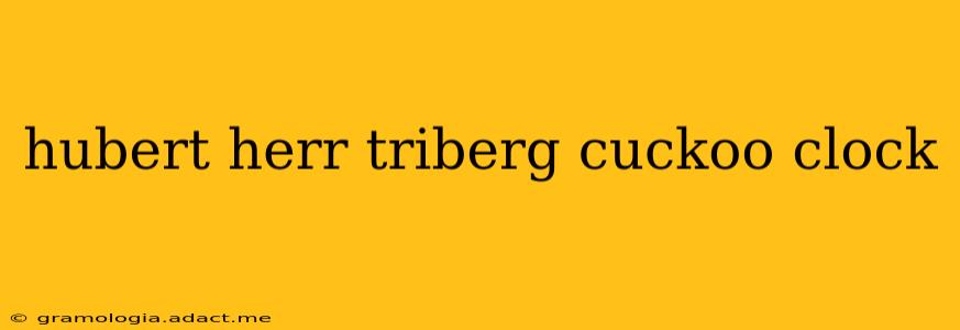 hubert herr triberg cuckoo clock