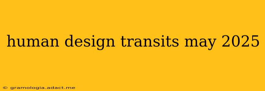 human design transits may 2025