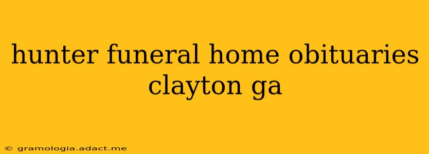 hunter funeral home obituaries clayton ga
