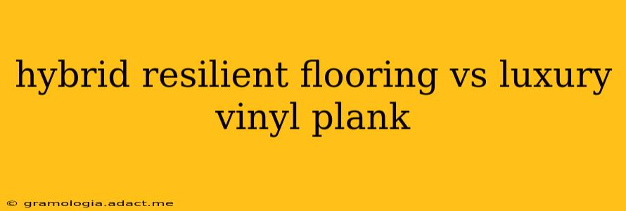 hybrid resilient flooring vs luxury vinyl plank