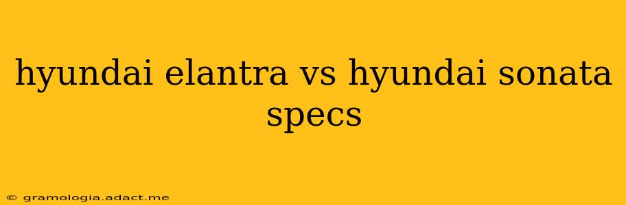 hyundai elantra vs hyundai sonata specs