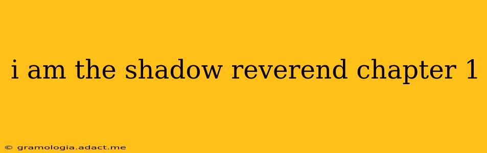 i am the shadow reverend chapter 1