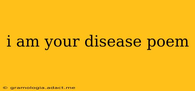 i am your disease poem