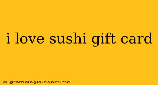 i love sushi gift card