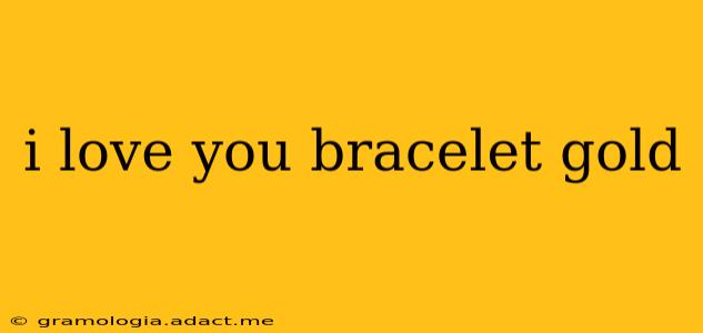 i love you bracelet gold