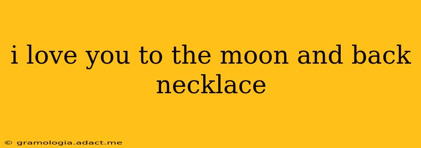 i love you to the moon and back necklace