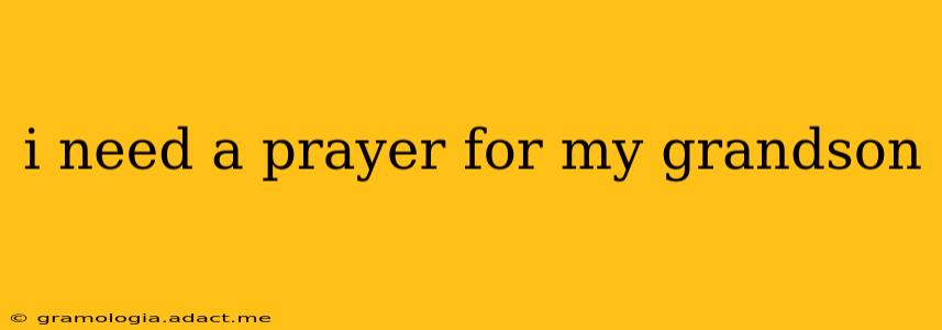 i need a prayer for my grandson