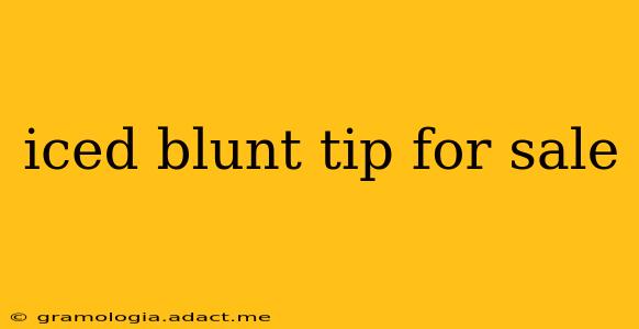 iced blunt tip for sale