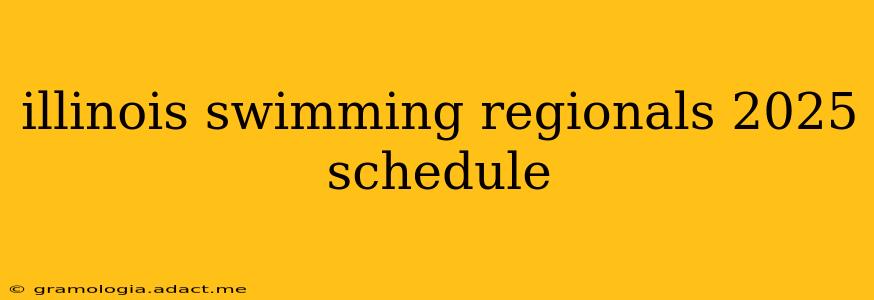 illinois swimming regionals 2025 schedule
