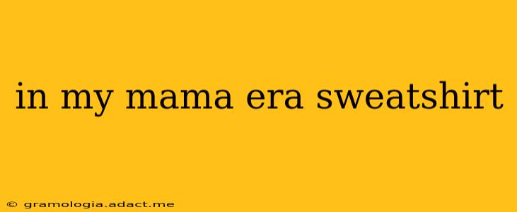 in my mama era sweatshirt
