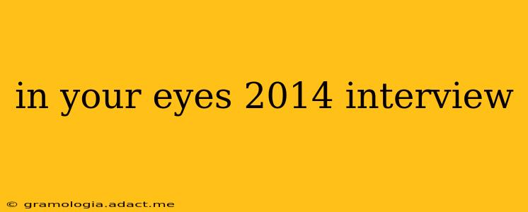 in your eyes 2014 interview
