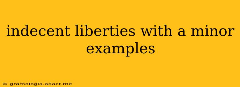 indecent liberties with a minor examples