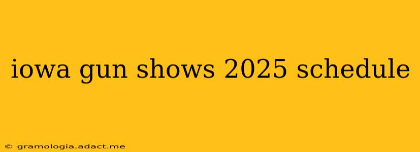 iowa gun shows 2025 schedule