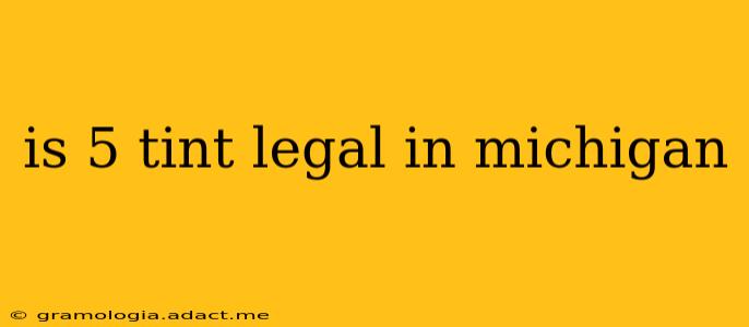 is 5 tint legal in michigan