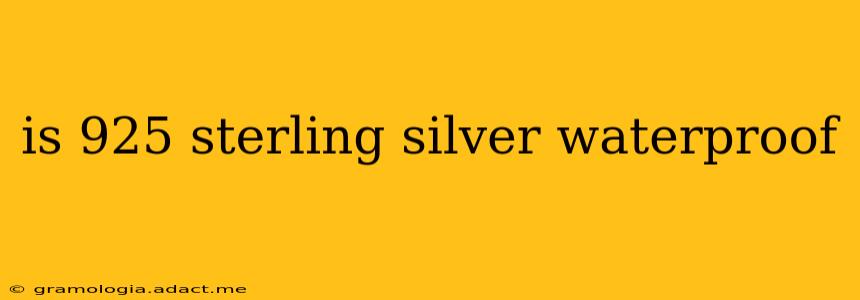 is 925 sterling silver waterproof