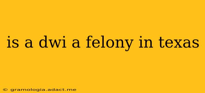 is a dwi a felony in texas