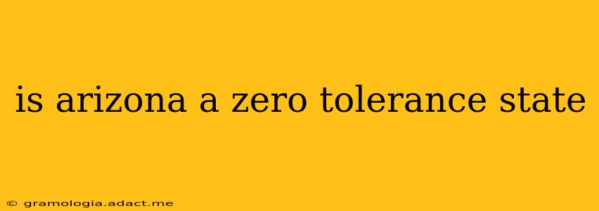 is arizona a zero tolerance state