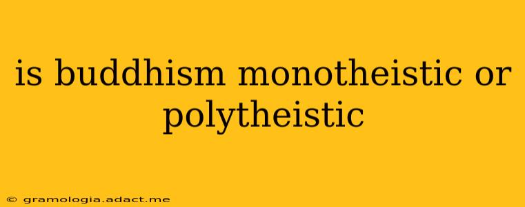 is buddhism monotheistic or polytheistic