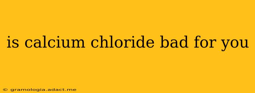 is calcium chloride bad for you