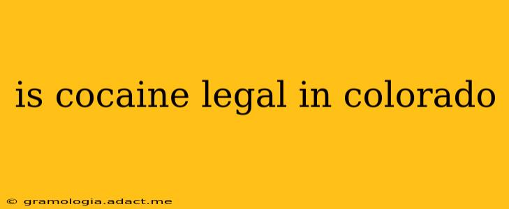 is cocaine legal in colorado