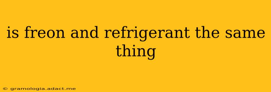 is freon and refrigerant the same thing