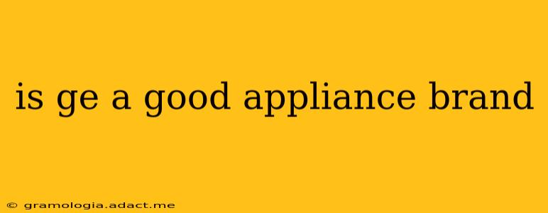is ge a good appliance brand