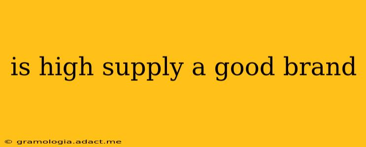 is high supply a good brand