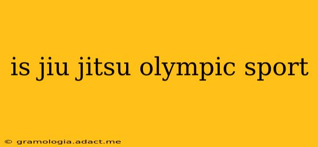 is jiu jitsu olympic sport