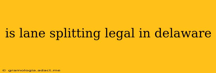is lane splitting legal in delaware