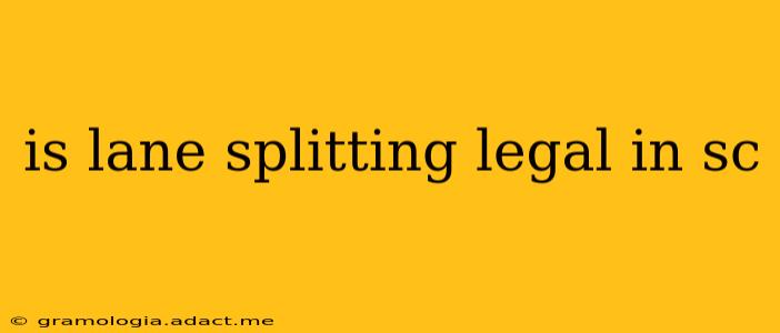 is lane splitting legal in sc