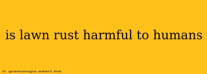 is lawn rust harmful to humans