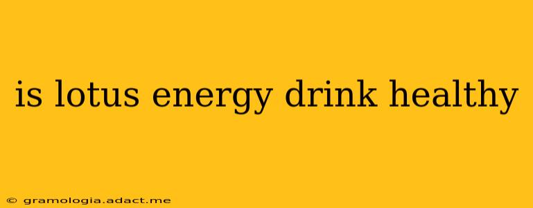 is lotus energy drink healthy
