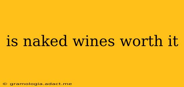 is naked wines worth it