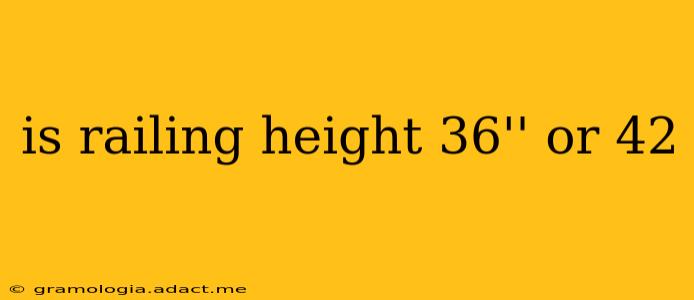 is railing height 36'' or 42