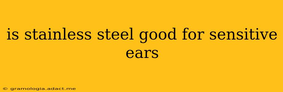 is stainless steel good for sensitive ears