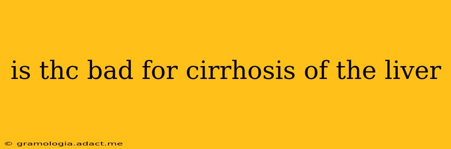 is thc bad for cirrhosis of the liver