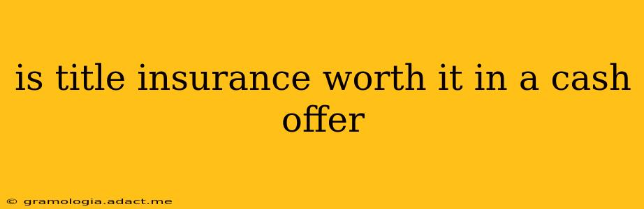 is title insurance worth it in a cash offer