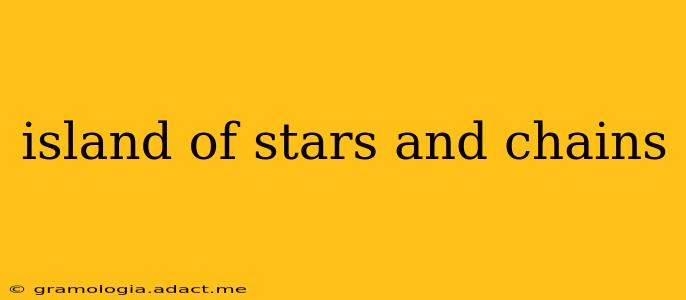 island of stars and chains