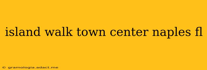 island walk town center naples fl