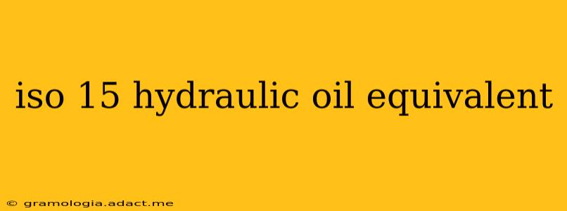iso 15 hydraulic oil equivalent