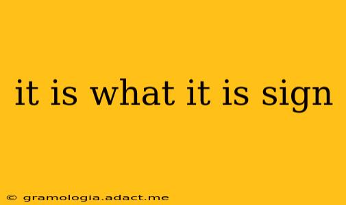 it is what it is sign