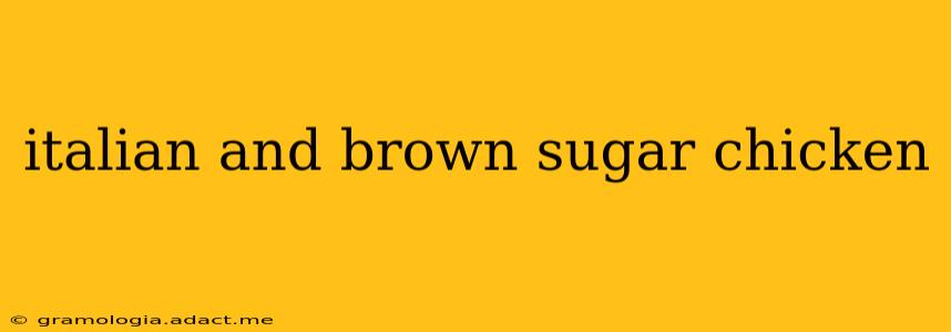 italian and brown sugar chicken